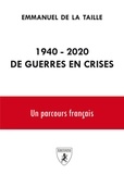 Emmanuel de La Taille - 1940-2020 De guerres en crises - Un parcours français.