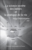 Serge Marcotoune - La science secrète des initiés et la pratique de la vie.