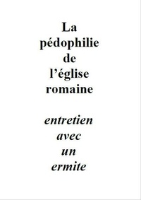Frère Ermite et Paul Melchior - La pédophilie de l'église romaine - entretien avec un ermite.