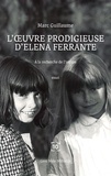 Marc Guillaume - L'oeuvre prodigieuse d'Elena Ferrante - A la recherche de l'intime.