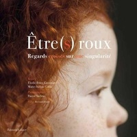 Elodie Roux-Guyomard et Marie-Savine Colin - Etre(s) roux - Regards croisés sur une singularité.