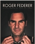 Fabrice Abgrall et François Thomazeau - Roger Federer - Le plus grand de tous les temps.