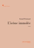 Lionel Froissart - L'icône immolée.