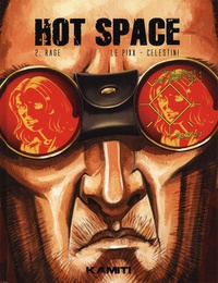 Pierre Le PiXX et Oscar Celestini - Hot space Tome 2 : Rage.