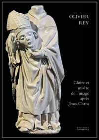 Olivier Rey - Gloire et misère de l'image après Jésus-Christ.