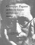 Riccardo Mariani - Giuseppe Pagano, architecte fasciste, antifasciste, martyr.