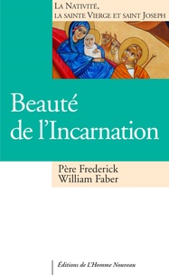 Frederick William Faber - Beauté de l'Incarnation - Le mystère de la nativité, la sainte Vierge et saint Joseph.