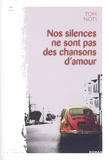 Tom Noti - Nos silences ne sont pas des chansons d'amour.