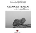 Christophe Thiebault - Georges Perros... La vie à pied d'oeuvre.