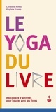 Christèle Hintzy et Virginie Kremp - Le yoga du livre - Abécédaire d'activités pour bouger avec les livres.