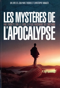Jean-Marc Thobois et Christopher Hanauer - Les mystères de l'Apocalypse - Une enquête sur le livre le plus fascinant de l'Histoire.