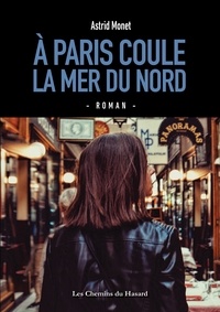 Astrid Monet - A Paris coule la mer du Nord.