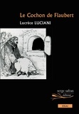 Lucrèce Luciani - Le Cochon de Flaubert.