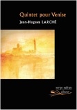 Jean-Hugues Larché - Quintet pour Venise.