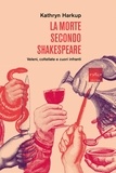 Kathryn Harkup et Davide Fassio - La morte secondo Shakespeare - Veleni, coltellate e cuori infranti.