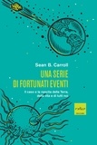 Sean B. Carroll et Allegra Panini - Una serie di fortunati eventi - Il caso e la nascita della Terra, della vita e di tutti noi.