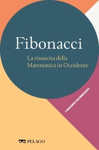 Pier Daniele Napolitani et  Aa.vv. - Fibonacci - La rinascita della Matematica in Occidente.