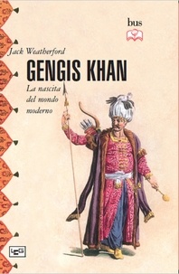 Jack Weatherford et Karel Plessini - Gengis Khan - La nascita del mondo moderno.