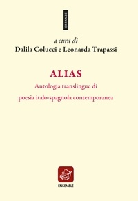  Aa.vv. et Dalila Colucci - Alias - Antologia translingue di  poesia italo-spagnola contemporanea.