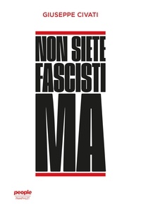 Giuseppe Civati - Non siete fascisti ma.