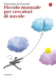 Vincenzo Levizzani - Piccolo manuale per cercatori di nuvole.