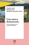 Taylor Charles et Patrizia Nanz - Una nuova democrazia - Come i cittadini possono ricostruirla dal basso.