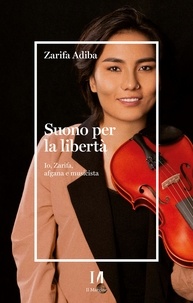 Zarifa Adiba - Suono per la libertà - Io, Zarifa, afgana e musicista.