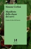 Simone Cerlini - Manifesto della classe dei servi - Contro la fine del lavoro.