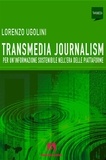 Lorenzo Ugolini - Transmedia journalism - Per una informazione sostenibile nell'era delle piattaforme.
