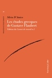 Silvia D'Amico - Les études grecques de Gustave Flaubert - Edition du Carnet de travail n°1.