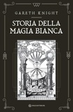 Gareth Knight et Mariavittoria Spina - Storia della magia bianca.