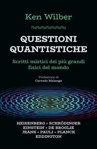 Ken Wilber et Marcello Rotondo - Questioni quantistiche - Scritti mistici dei più grandi filosofi del mondo.