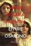 Maria Rosaria Valentini - Eppure osarono.