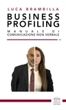 Luca Brambilla - Business profiling - Manuale di comunicazione non verbale.
