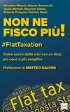 Massimo Bitonci et Alberto Gusmeroli - Non ne fisco più! - #FlatTaxation Come uscire dalla crisi con un Fisco più equo e semplice.
