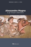 Claudia De Luca et Franca Landucci - Alessandro Magno e gli imperi ellenistici.