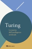 Mattia Monga et  Aa.vv. - Turing - La nascita dell’intelligenza artificiale.