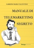 Fabrizio Maria Valentino - Manuale di telemarkeing segreto.