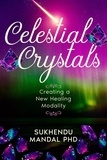  Sukhendu Mandal PhD - Celestial Crystals - New Healing Codes.