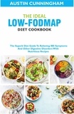  Austin Cunningham - The Ideal Low Fodmap Diet Cookbook; The Superb Diet Guide To Relieving IBS Symptoms And Other Digestive Disorders With Nutritious Recipes.