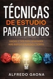  Alfredo Gaona - Técnicas de Estudio para Flojos: Hacks y Tips para Aprender más Rápido, en Menos Tiempo.