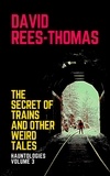  David Rees-Thomas - The Secret of Trains and other Weird Tales - Hauntologies, #3.