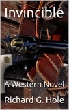  Richard G. Hole - Invincible: A Western Novel - Far West, #1.