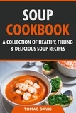  Tomas Davis - Soup Cookbook: A Collection of Healthy, Filling &amp; Delicious Soup Recipes.