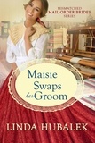  Linda K. Hubalek - Maisie swaps her groom - The Mismatched Mail-Order Brides, #5.