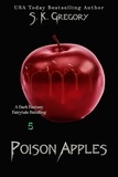  S. K. Gregory - Poison Apples - Dark Fantasy Fairytale Retellings, #5.