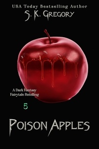  S. K. Gregory - Poison Apples - Dark Fantasy Fairytale Retellings, #5.