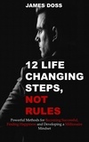 James Doss - 12 Life Changing Steps, Not Rules.