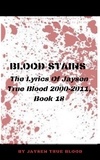  Jaysen True Blood - Blood Stains: The Lyrics Of Jaysen True Blood 2000-2011, Book 18 - Bloodstains: 2000-2011.