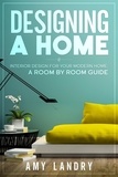  Amy Landry - Designing a Home: Interior Design for Your Moden Home, a Room by Room Guide.